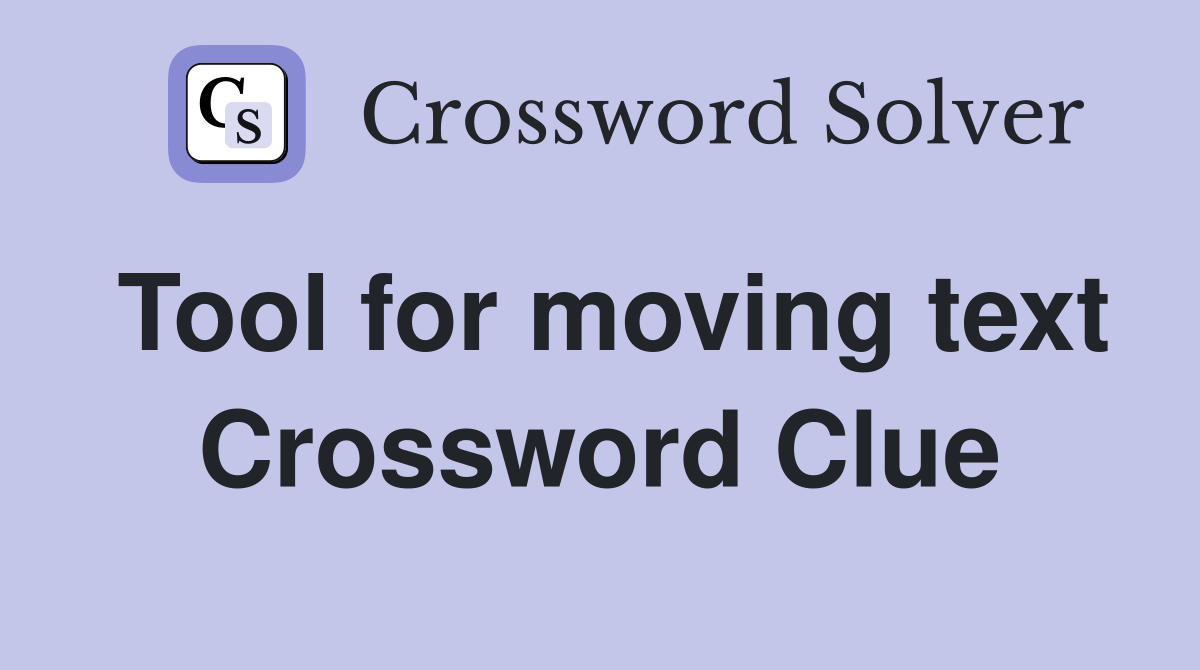Tool for moving text Crossword Clue Answers Crossword Solver